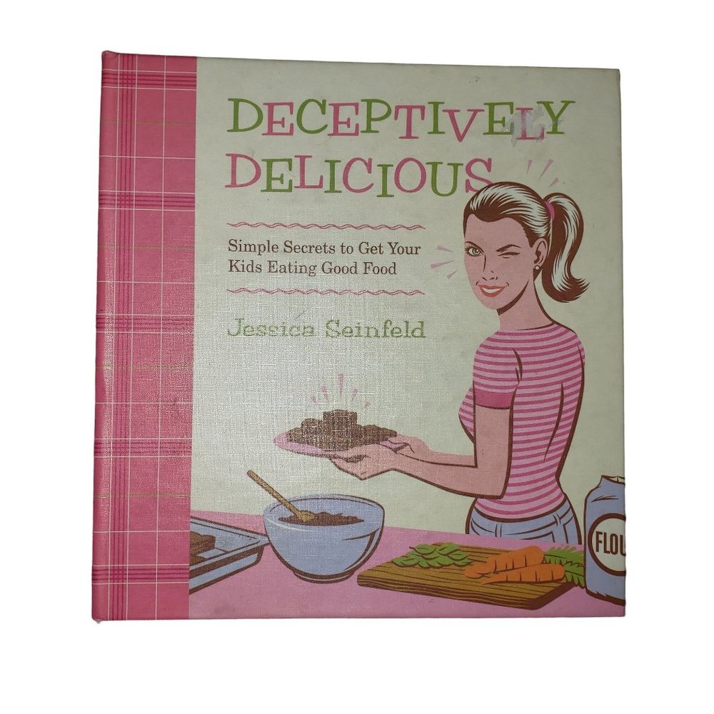 Deceptively Delicious Simple Secrets to Get Your Kids Eating Good Foods cookbook